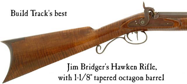 Build Track's
Jim Bridger's Hawken rifle,
right hand, 1-1/8" tapered octagon barrel Build Track's
Jim Bridger's Hawken rifle,
right hand, 1-1/8" tapered octagon barrel